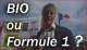 Bio ou formule 1 ?